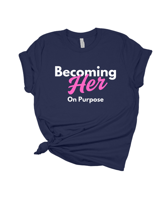 Becoming HER on Purpose T Shirt