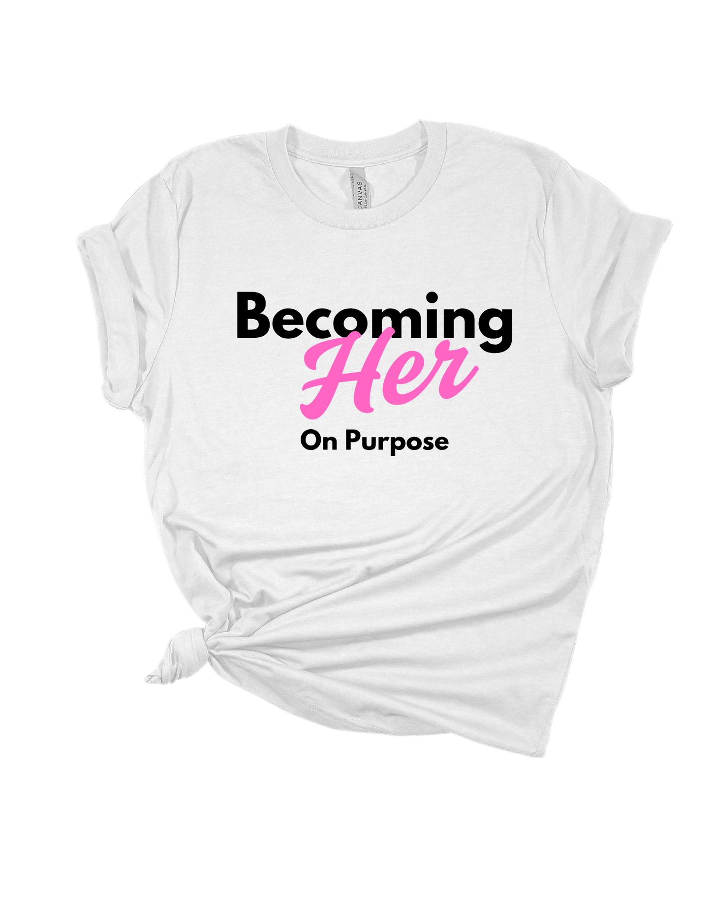 Becoming HER on Purpose T Shirt