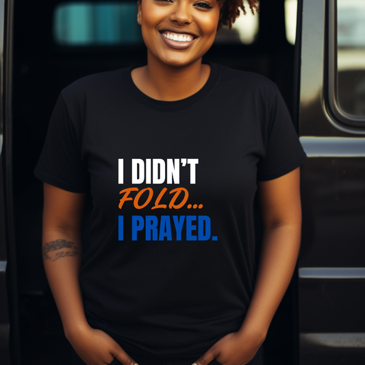 I Didn't Fold...I Prayed