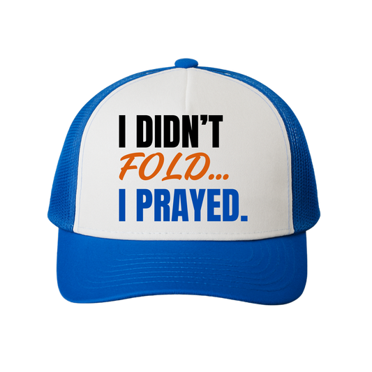 I Didn't Fold, I Prayed Trucker Hat