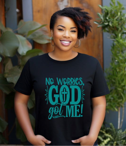 No Worries, God Got Me T Shirt