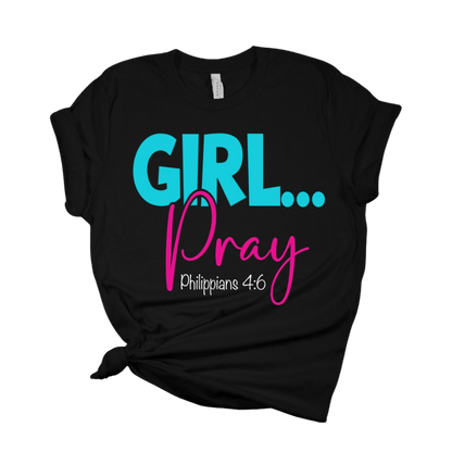 GIRL...Pray T Shirt