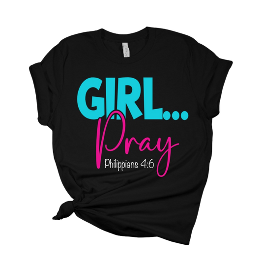 GIRL...Pray T Shirt