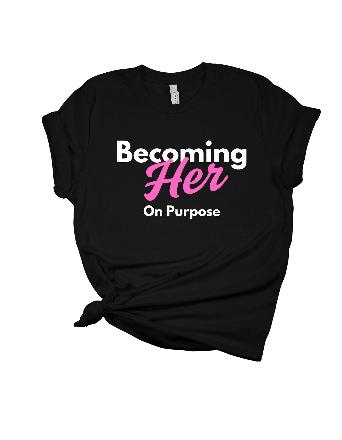Becoming HER on Purpose T Shirt