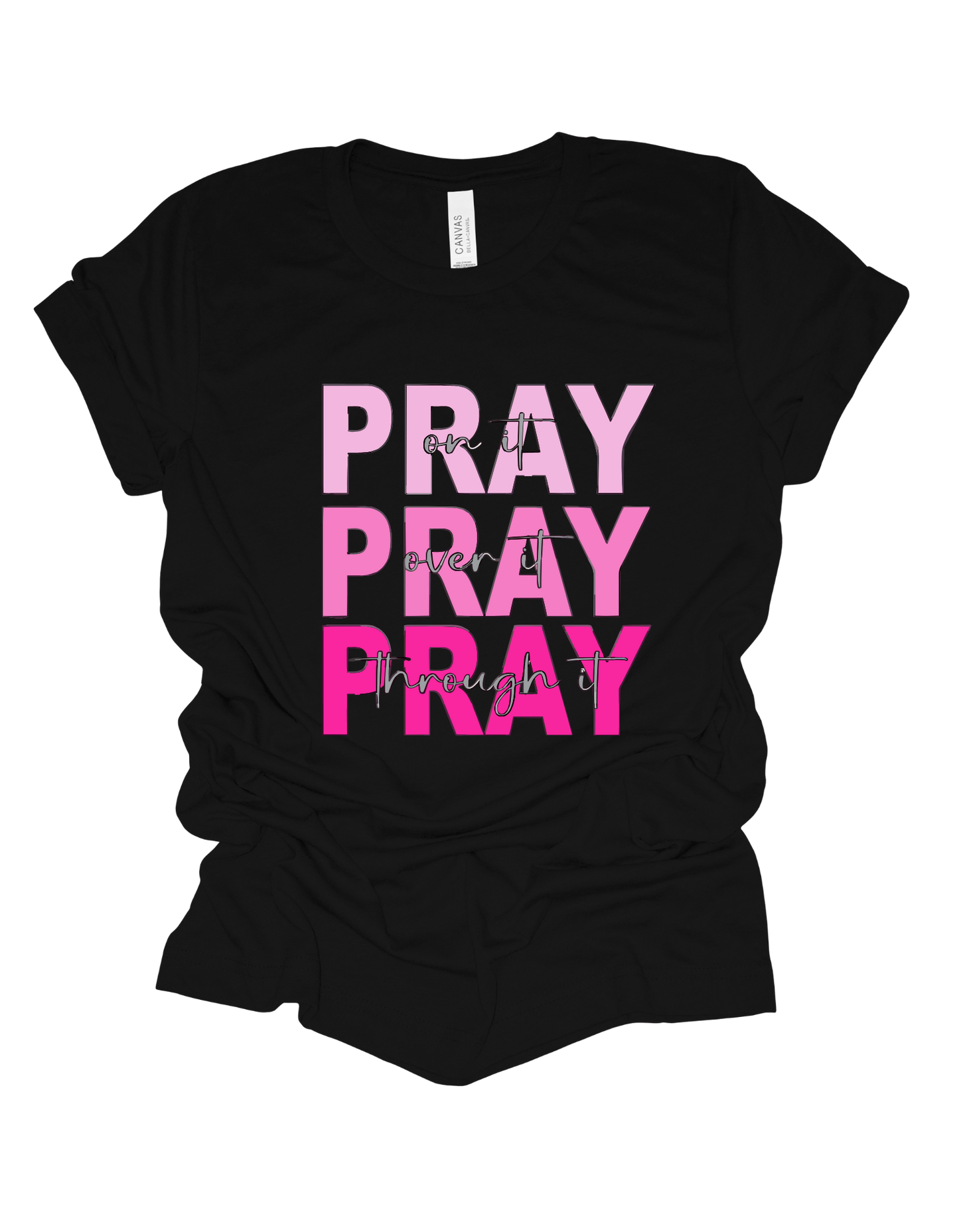 Pray On It Pray Over It Pray Through It