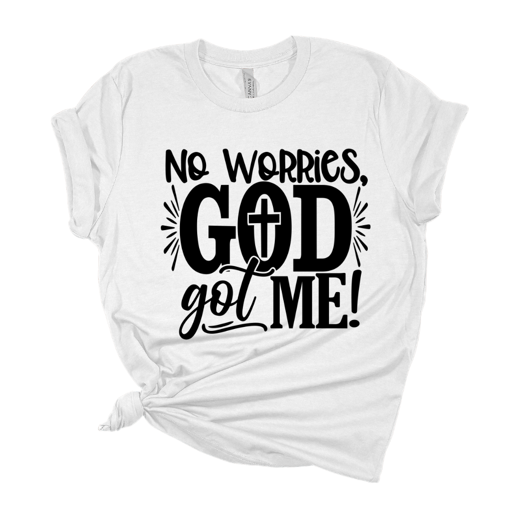 No Worries, God Got Me T Shirt