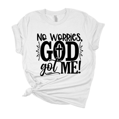 No Worries, God Got Me T Shirt