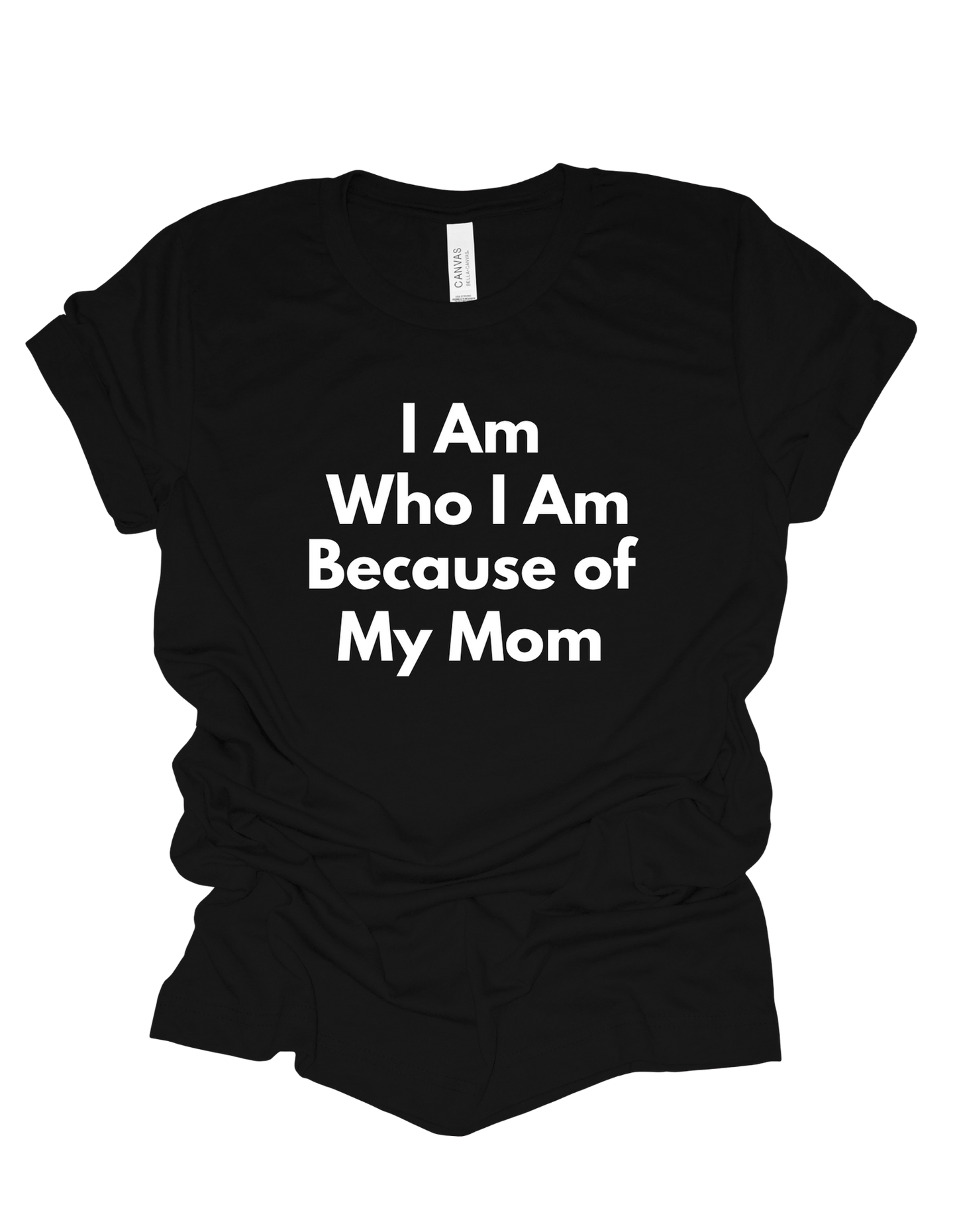 I Am Who I Am Because Of My Mom
