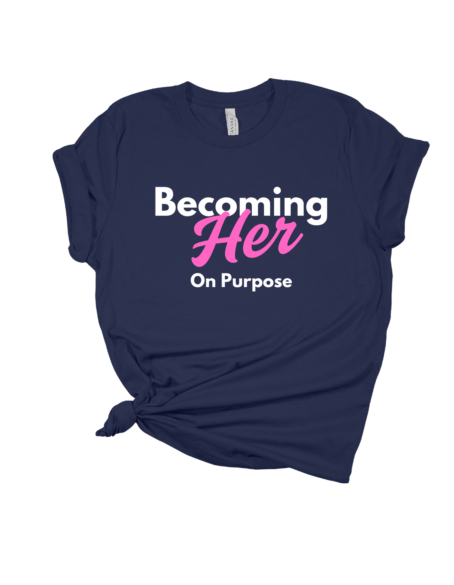 Becoming HER on Purpose T Shirt