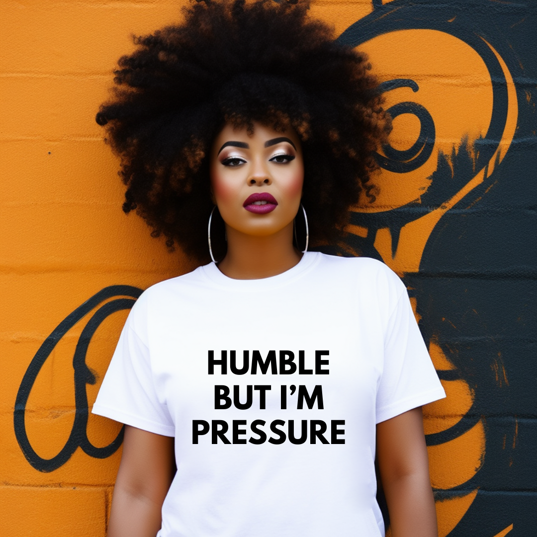 Humble But I'm Pressure Tee