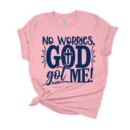 No Worries, God Got Me T Shirt