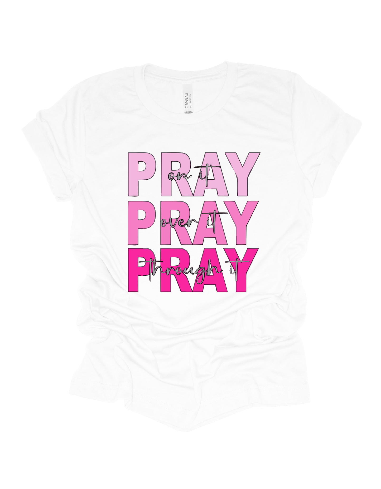Pray On It Pray Over It Pray Through It