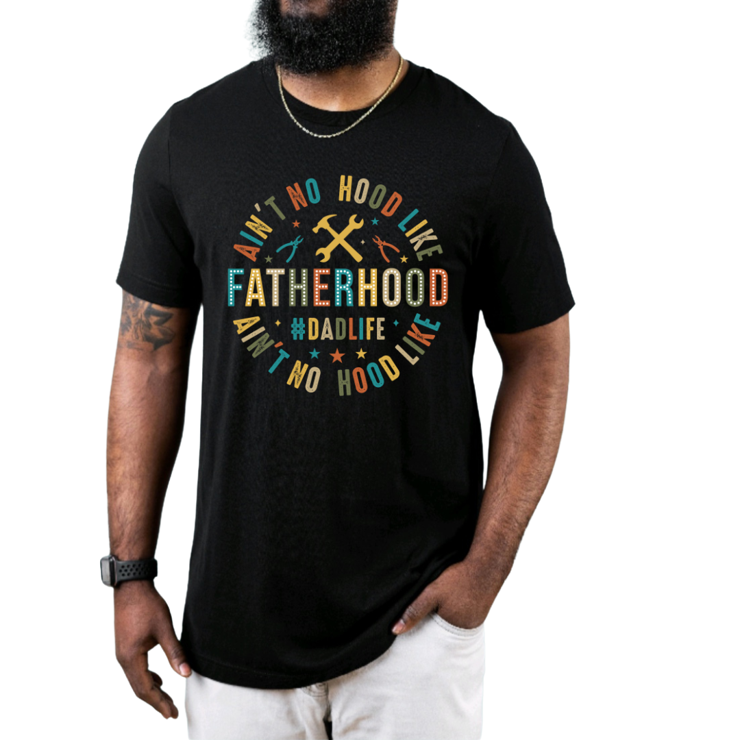 Aint No Hood Like Fatherhood T Shirt