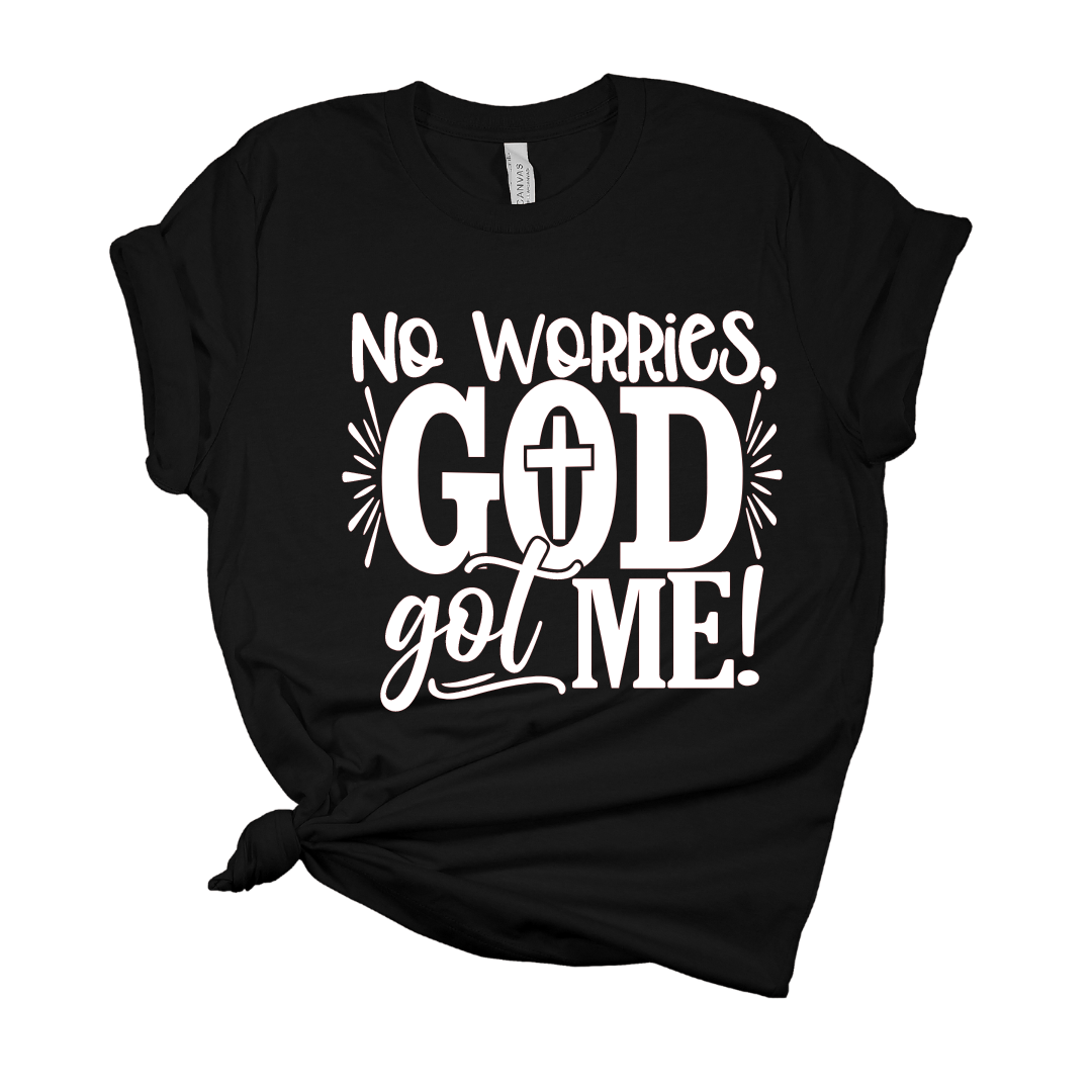 No Worries, God Got Me T Shirt