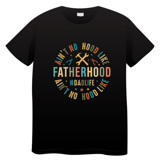 Aint No Hood Like Fatherhood T Shirt