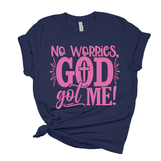 No Worries, God Got Me T Shirt