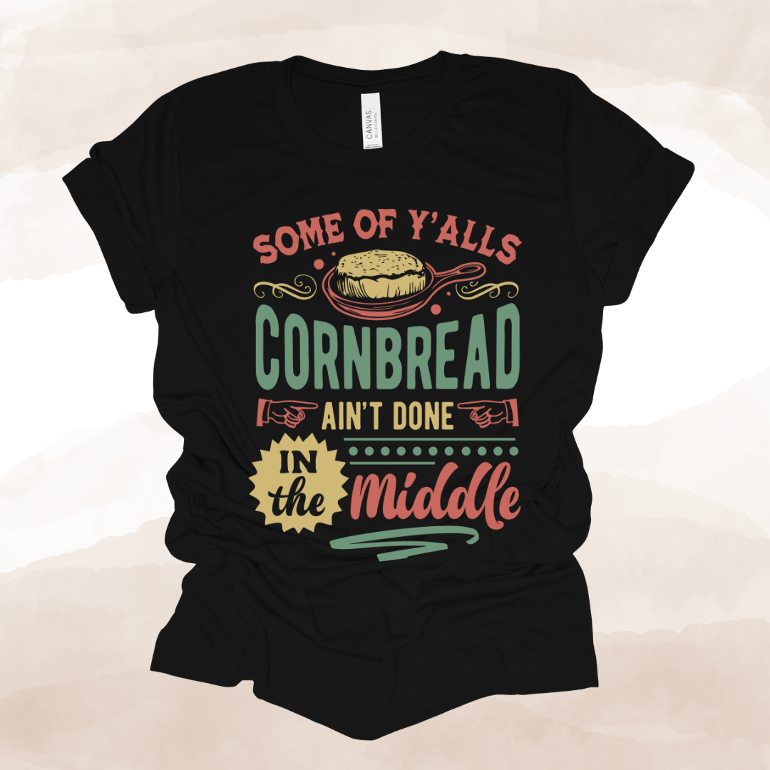 Somebody's Cornbread Ain't Done in the Middle T Shirt