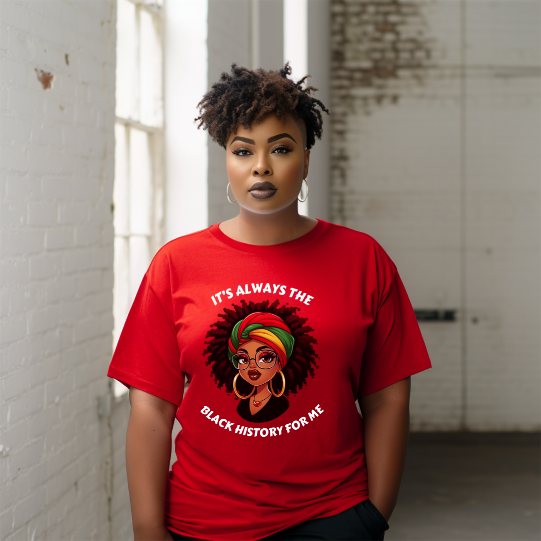 It's Always the Black History For Me T Shirt
