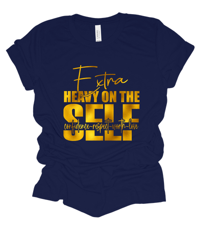 Extra Heavy on the Self T Shirt