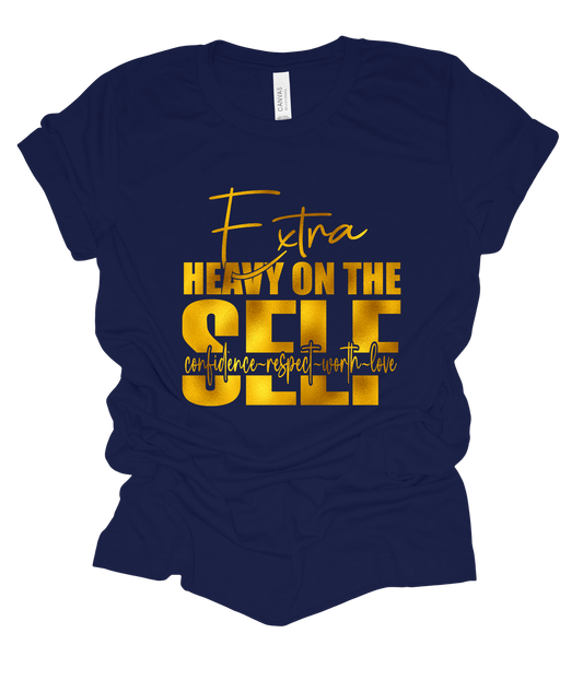 Extra Heavy on the Self T Shirt