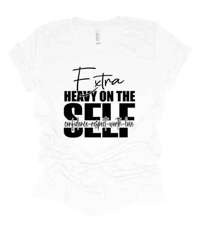 Extra Heavy on the Self T Shirt
