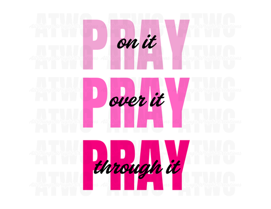 Pray On It, Over It, Through It