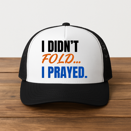 I Didn't Fold...I Prayed Trucker Hat - Black