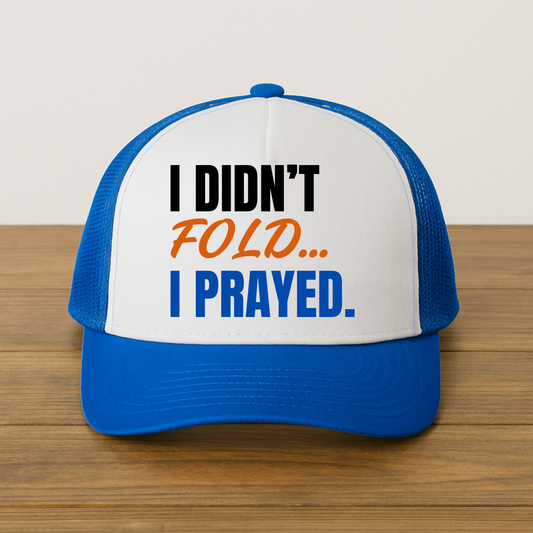 I Didn't Fold...I Prayed Trucker Hat - Blue