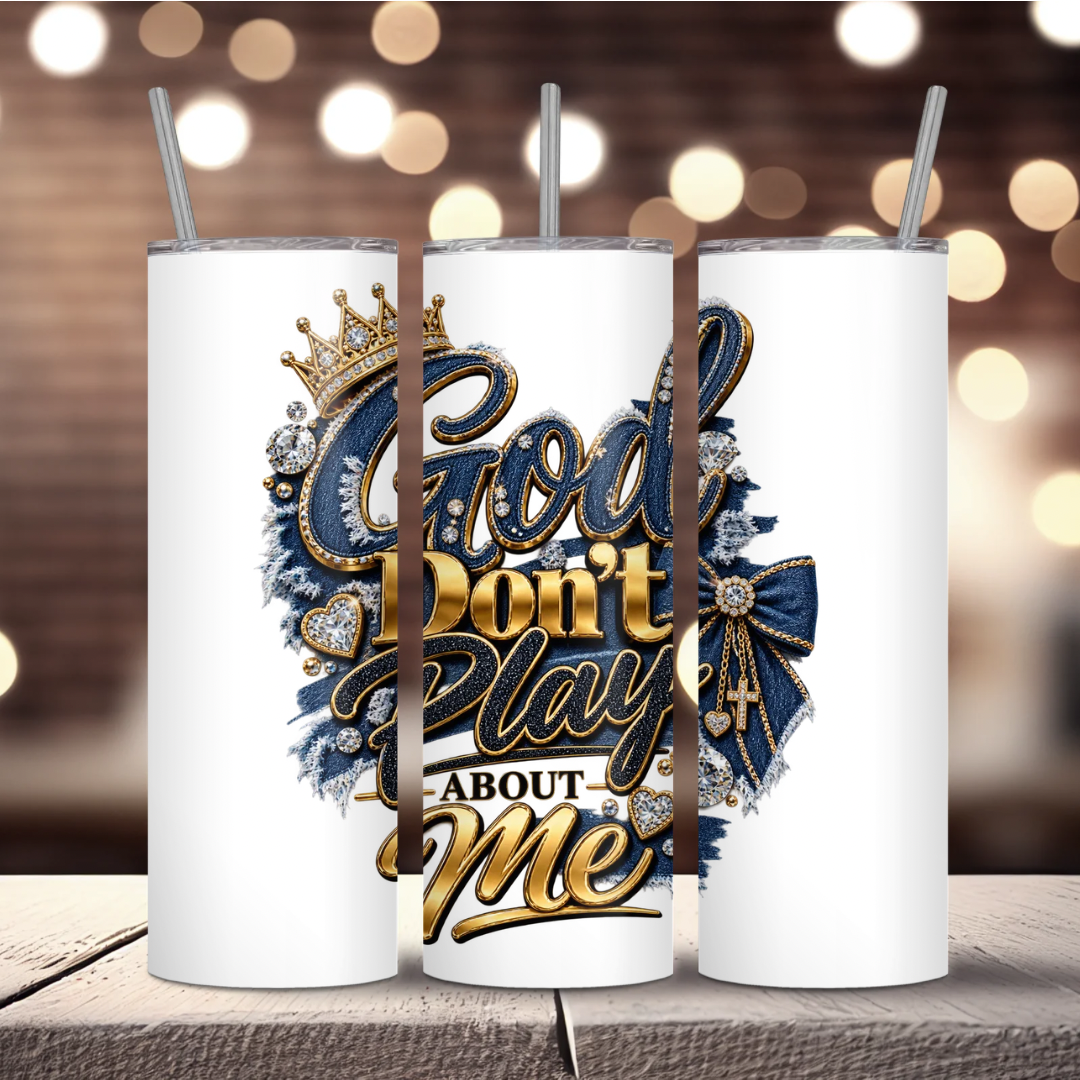 God Don’t Play About Me Sub Tumbler Design