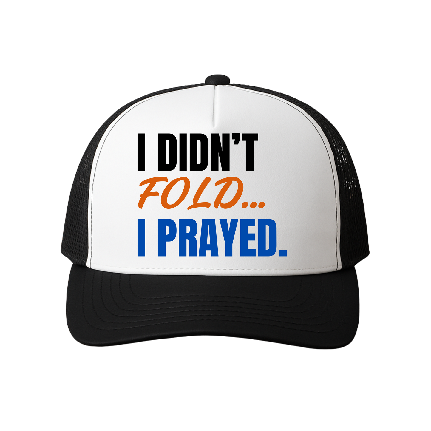 I Didn't Fold, I Prayed Trucker Hat