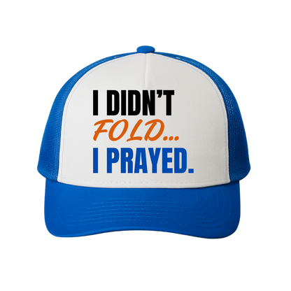 I Didn't Fold, I Prayed Trucker Hat