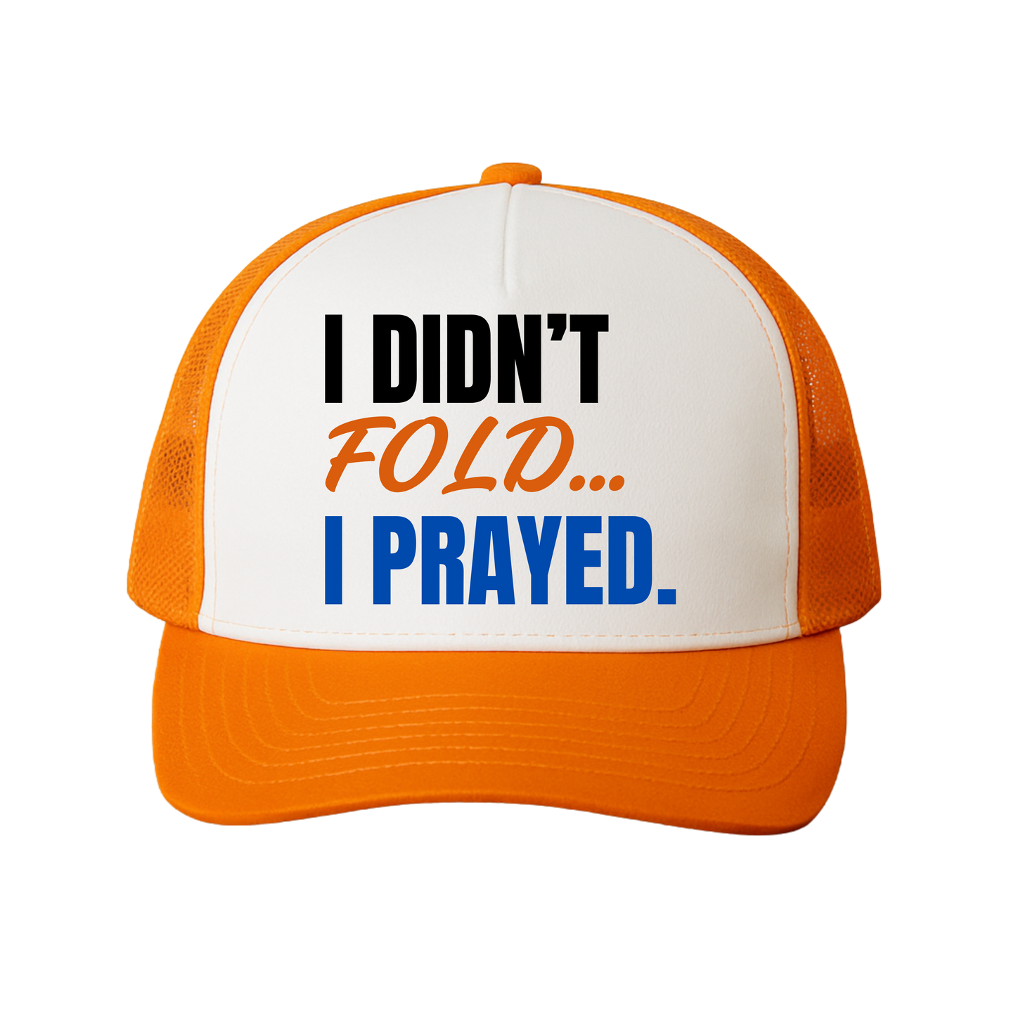 I Didn't Fold, I Prayed Trucker Hat