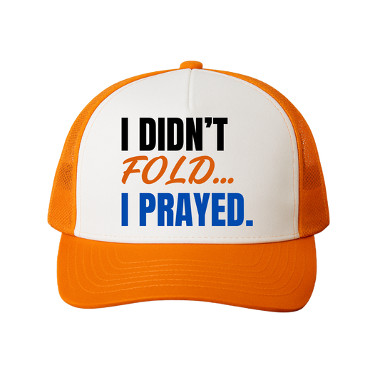 I Didn't Fold, I Prayed Trucker Hat