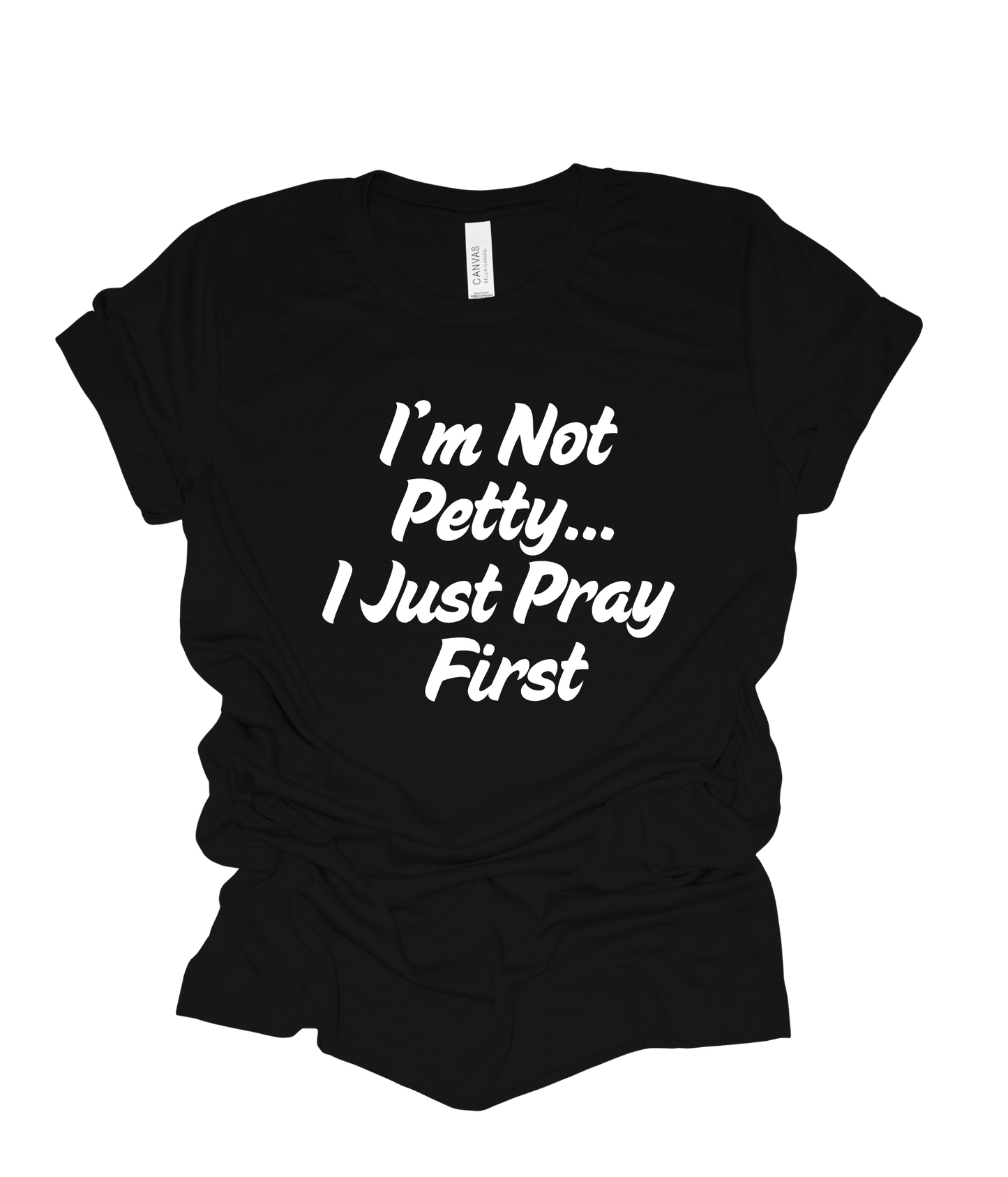 I'm Not Petty, I Pray First T Shirt
