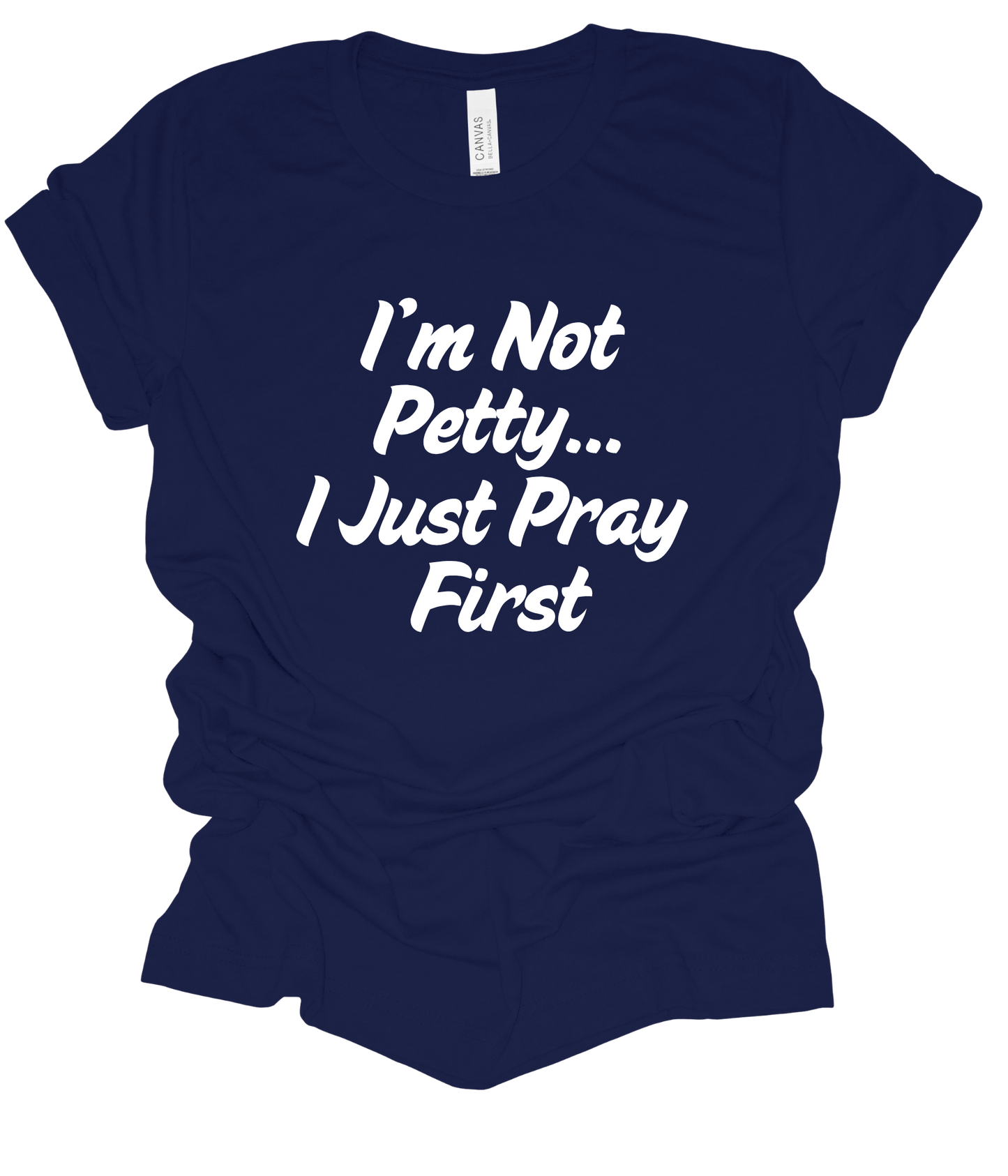 I'm Not Petty, I Pray First T Shirt