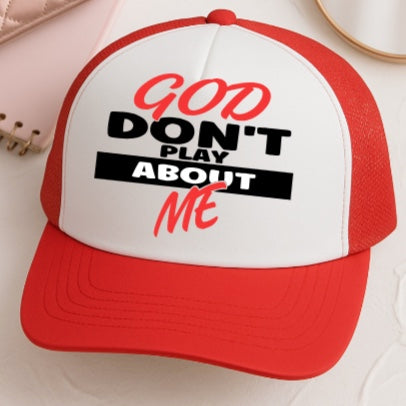 God Don't Play About Me Trucker Hat