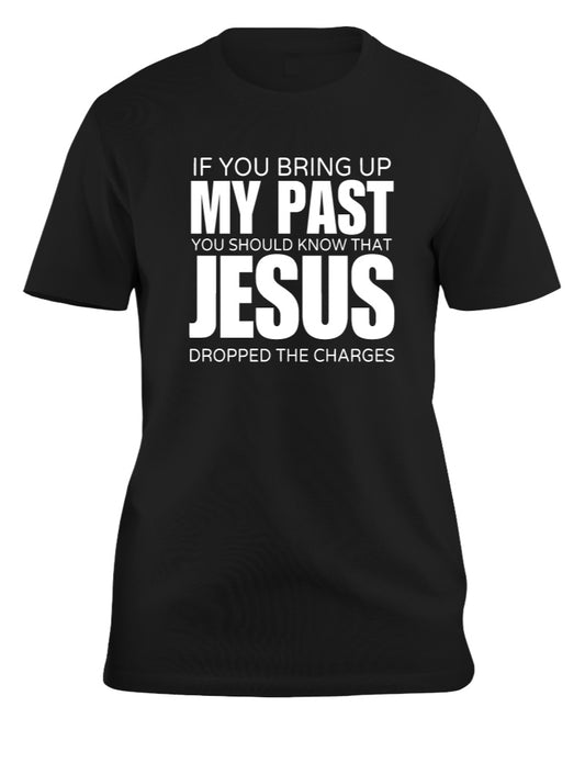 Jesus Dropped the Charges T Shirt