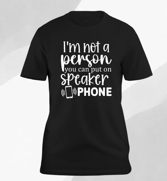 I'm Not The Person To Put On Speakerphone
