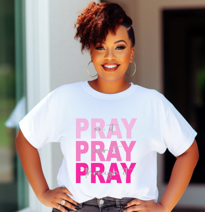 Pray On It Pray Over It Pray Through It