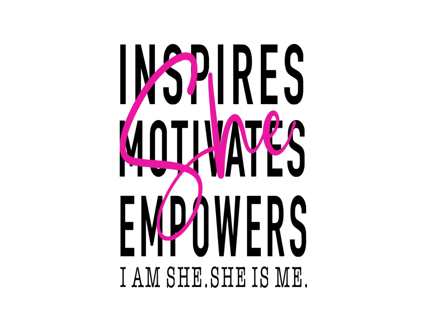 She Inspires, Motivates, Empowers