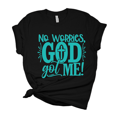 No Worries, God Got Me T Shirt