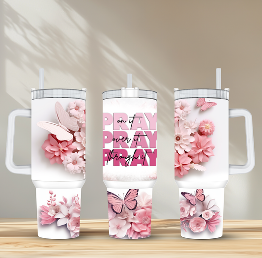 Pray On It, Pray Over It, Pray Through It 40 oz Sublimation Tumbler