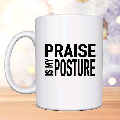 Praise Is My Posture Coffee Mug