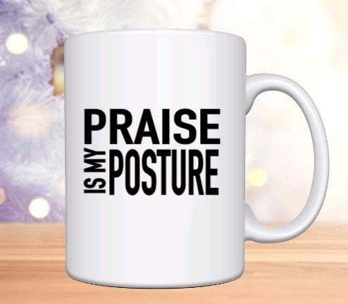 Praise Is My Posture Coffee Mug
